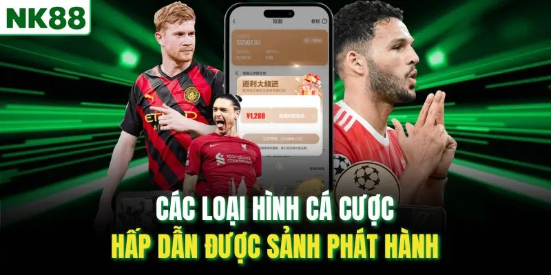 Các loại hình cá cược hấp dẫn được sảnh phát hành